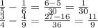 \frac{1}{5} -\frac{1}{6} =\frac{6-5}{30} =\frac{1}{30} \\\frac{3}{4} -\frac{4}{9} =\frac{27-16}{36} =\frac{11}{9}