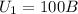 U_{1} = 100 B