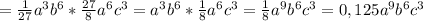 =\frac{1}{27} a^3b^6*\frac{27}{8} a^6c^3=a^3b^6*\frac{1}{8} a^6c^3=\frac{1}{8} a^9b^6c^3=0,125a^9b^6c^3