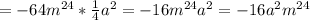 =-64m^{24}*\frac{1}{4} a^2=-16m^{24}a^2=-16a^2m^{24}