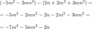 (-5m^{2} -2mn^{2} )-(2n+2m^{2}+3mn^{2} )=\\\\=-5m^{2} -2mn^{2} -2n-2m^{2}-3mn^{2} =\\\\=-7m^{2} -5mn^{2} -2n