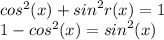 {cos}^{2} (x) + {sin}^{2}r (x) = 1 \\ 1 - {cos}^{2} (x) = {sin}^{2} (x)