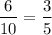 \displaystyle\\\frac{6}{10} = \frac{3}{5}