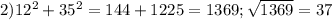 2) 12^{2}+35^{2} =144+1225=1369; \sqrt{1369} = 37