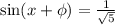 \sin(x+\phi) = \frac{1}{\sqrt{5}}