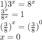 1) {3}^{x} = {8}^{x} \\ \frac{ {3}^{x} }{ {8}^{x} } = 1 \\ {( \frac{3}{8} )}^{x} = ( { \frac{3}{8} )}^{0} \\ x = 0