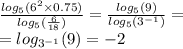 \frac{ log_{5}( {6}^{2} \times 0.75 ) }{ log_{5}( \frac{6}{18} ) } = \frac{ log_{5}(9) }{ log_{5}( {3}^{ - 1} ) } = \\ = log_{ {3}^{ - 1} }(9) = - 2