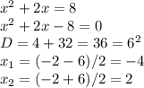 x^2+2x=8\\x^2+2x-8=0\\D=4+32=36=6^2\\x_1=(-2-6)/2=-4\\x_2=(-2+6)/2=2