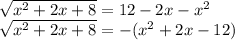 \sqrt{x^2+2x+8}=12-2x-x^2\\\sqrt{x^2+2x+8}=-(x^2+2x-12)