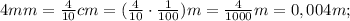 4mm=\frac{4}{10}cm=(\frac{4}{10} \cdot \frac{1}{100})m=\frac{4}{1000}m=0,004m;