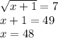 \sqrt{x + 1} = 7 \\ x + 1 = 49 \\ x = 48