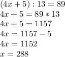 (4x + 5) :13=89\\4x+5=89*13\\4x+5=1157\\4x=1157-5\\4x=1152\\x=288