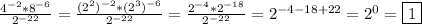 \frac{4^{-2}*8^{-6}}{2^{-22}} =\frac{(2^{2})^{-2}*(2^{3})^{-6}}{2^{-22}}=\frac{2^{-4}*2^{-18}}{2^{-22}}=2^{-4-18+22} =2^{0}=\boxed1