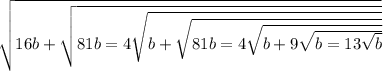 \sqrt{16b + \sqrt{81b = 4 \sqrt{b + \sqrt{81b = 4 \sqrt{b + 9 \sqrt{b = 13 \sqrt{b} } } } } } }