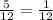 \frac{5}{12} =\frac{1}{12}