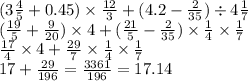 (3 \frac{4}{5} + 0.45) \times \frac{12}{3} + (4.2 - \frac{2}{35} ) \div 4 \frac{1}{7} \\ ( \frac{19}{5} + \frac{9}{20} ) \times 4 + ( \frac{21}{5} - \frac{2}{35} ) \times \frac{1}{4} \times \frac{1}{7} \\ \frac{17}{4} \times 4 + \frac{29}{7} \times \frac{1}{4} \times \frac{1}{7} \\ 17 + \frac{29}{196} = \frac{3361}{196} = 17.14