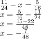 \frac{11}{24} -x=\frac{5}{16} \\x=\frac{5}{16} -\frac{11}{24\\}\\x=\frac{15-22}{48} \\x=-\frac{7}{48}