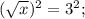 (\sqrt{x})^{2}=3^{2};