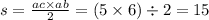 s = \frac{ac \times ab} {2} =( 5 \times 6)\div 2 = 15