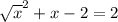 \sqrt x^{2} +x-2=2