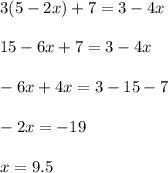 3(5-2x)+7=3-4x\\\\15-6x+7=3-4x\\\\-6x+4x=3-15-7\\\\-2x=-19\\\\x=9.5