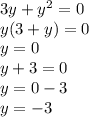 3y + {y}^{2} = 0 \\ y(3 + y) = 0 \\ y = 0 \\ y + 3 = 0 \\ y = 0 - 3 \\ y = - 3