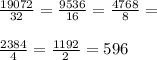 \frac{19072}{32}= \frac{9536}{16}=\frac{4768}{8} =\\\\\frac{2384}{4} = \frac{1192}{2} = 596