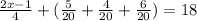 \frac{2x-1}{4} + (\frac{5}{20} + \frac{4}{20} + \frac{6}{20} ) = 18