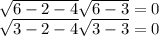 \sqrt{6-2-4} \sqrt{6-3} =0\\\sqrt{3-2-4} \sqrt{3-3} =0\\