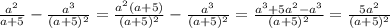 \frac{a^{2} }{a+5} - \frac{a^{3} }{(a+5)^{2} } =\frac{a^{2}(a+5) }{(a+5)^{2} } -\frac{a^{3} }{(a+5)^{2} } =\frac{a^{3}+5a^{2}-a^{3} }{(a+5)^{2} } =\frac{5a^{2} }{(a+5)^{2} }