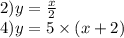 2)y = \frac{x}{2} \\ 4)y = 5 \times (x + 2)