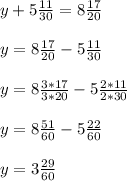 y + 5\frac{11}{30} = 8\frac{17}{20}\\\\y = 8\frac{17}{20} - 5\frac{11}{30}\\\\y = 8 \frac{3*17}{3*20} - 5\frac{2*11}{2*30}\\\\y = 8 \frac{51}{60} - 5 \frac{22}{60}\\\\y = 3 \frac{29}{60}