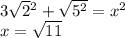 3 \sqrt{2} {}^{2} + \sqrt{ {5}^{2} } = x {}^{2} \\ x = \sqrt{11}