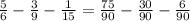 \frac{5}{6} - \frac{3}{9} - \frac{1}{15} = \frac{75}{90} - \frac{30}{90} - \frac{6}{90}