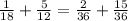 \frac{1}{18} + \frac{5}{12} = \frac{2}{36} + \frac{15}{36}