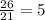 \frac{26}{21} = 5