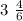 3 \ \frac{4}{6}