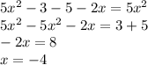 5x^2-3-5-2x=5x^2\\5x^2-5x^2-2x=3+5\\-2x=8\\x=-4