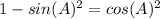 1-sin(A)^{2} = cos(A)^{2}