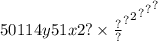 5 {0114 {y51 { { {x2? \times \frac{?}{?} }^{?} }^{2} }^{?} }^{?} }^{?}