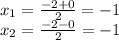 x_1=\frac{-2+0}{2} =-1 \\x_{2} =\frac{-2-0}{2} =-1