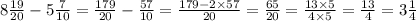 8 \frac{19}{20} - 5 \frac{7}{10} = \frac{179}{20} - \frac{57}{10} = \frac{179 - 2 \times 57}{20} = \frac{65}{20} = \frac{13 \times 5}{4 \times 5} = \frac{13}{4} = 3 \frac{1}{4}