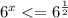 6 ^{x} < = 6 ^{ \frac{1}{2} }