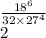 \frac{ {18}^{6} }{32 \times {27}^{4} } \\ 2