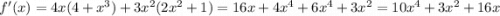 f'(x)=4x(4+x^{3})+3x^{2}(2x^{2}+1)=16x+4x^{4} +6x^{4} +3x^{2} =10x^{4} +3x^{2} +16x
