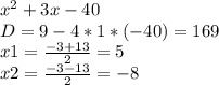 x^{2}+3x-40\\D=9-4*1*(-40)=169\\x1=\frac{-3+13}{2} =5 \\x2=\frac{-3-13}{2} =-8