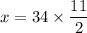 \displaystyle x = 34 \times \frac{11}{2}