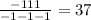 \frac{ - 111}{ - 1 - 1 - 1} = 37