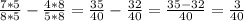 \frac{7*5}{8*5} -\frac{4*8}{5*8} =\frac{35}{40} -\frac{32}{40} =\frac{35-32}{40} = \frac{3}{40}