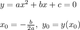 y=ax^2+bx+c=0\\\\x_0 = -\frac{b}{2a},\ y_0 = y(x_0)